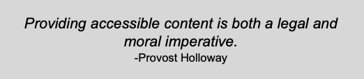 Quote from Provost Holloway, "Providing accessible content is both a legal and moral imperative."